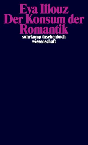 Der Konsum der Romantik: Liebe und die kulturellen Widersprüche des Kapitalismus (suhrkamp taschenbuch wissenschaft)