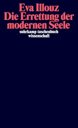 Die Errettung der modernen Seele: Therapien, Gefühle und die Kultur der Selbsthilfe (suhrkamp taschenbuch wissenschaft) von Suhrkamp Verlag AG