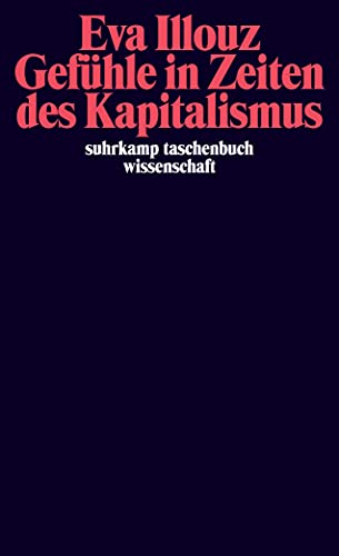 Gefühle in Zeiten des Kapitalismus: Adorno-Vorlesungen 2004 (suhrkamp taschenbuch wissenschaft)