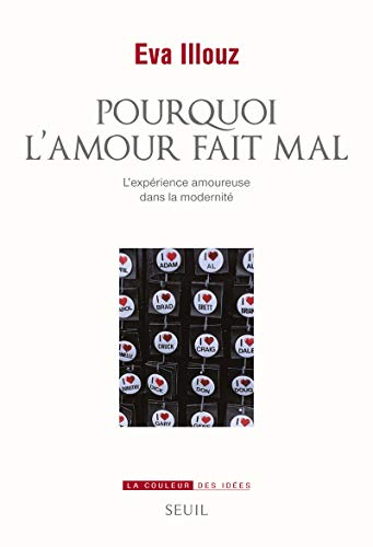 Pourquoi l'amour fait mal: L'expérience amoureuse dans la modernité Pourquoi l'amour fait mal: L'expérience amoureuse dans la modernité