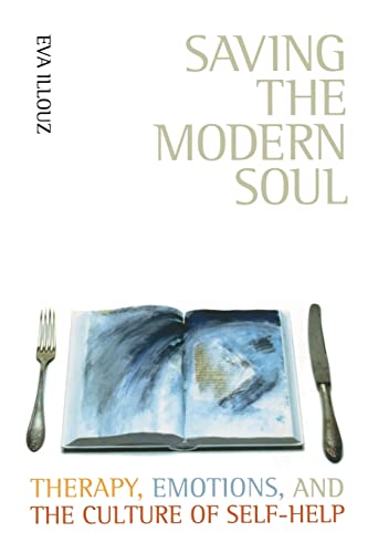 Saving the Modern Soul: Therapy, Emotions, and the Culture of Self-help von University of California Press