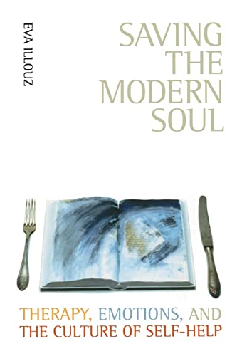 Saving the Modern Soul: Therapy, Emotions, and the Culture of Self-help Saving the Modern Soul: Therapy, Emotions, and the Culture of Self-help von University of California Press