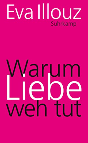 Warum Liebe weh tut: Eine soziologische Erklärung (suhrkamp taschenbuch) von Suhrkamp Verlag AG
