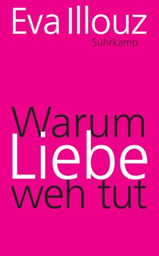 Warum Liebe weh tut: Eine soziologische Erklärung (suhrkamp taschenbuch) von Suhrkamp Verlag AG