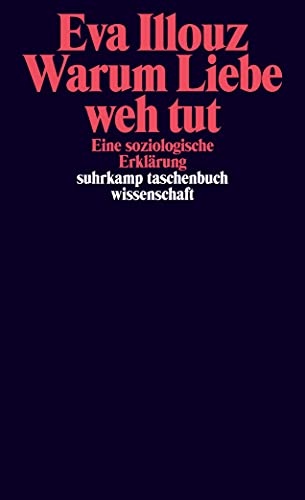 Warum Liebe weh tut: Eine soziologische Erklärung (suhrkamp taschenbuch wissenschaft) von Suhrkamp Verlag AG