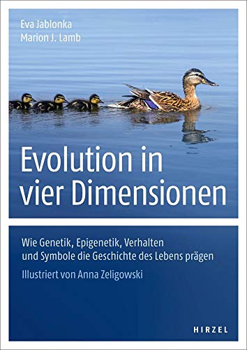 Evolution in vier Dimensionen: Wie Genetik, Epigenetik, Verhalten und Symbole die Geschichte des Lebens prägen von Hirzel S. Verlag