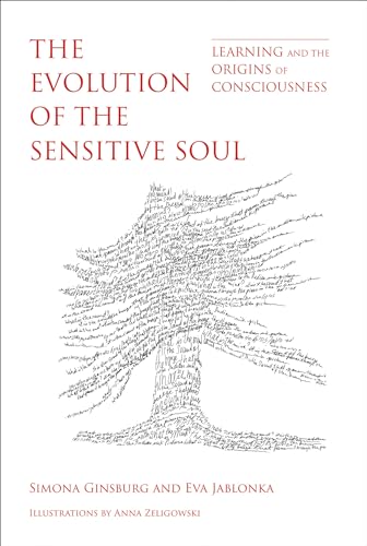 The Evolution of the Sensitive Soul: Learning and the Origins of Consciousness (Mit Press)