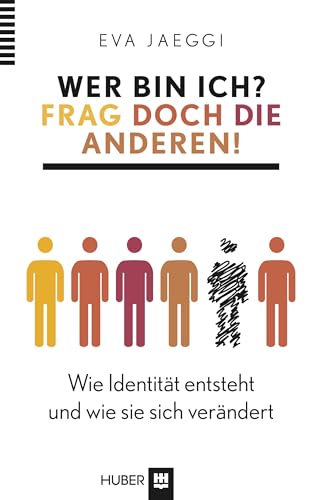 Wer bin ich? Frag doch die anderen!: Wie Identität entsteht und wie sie sich verändert von HOGREFE (VORM. VERLAG HANS HUBER )