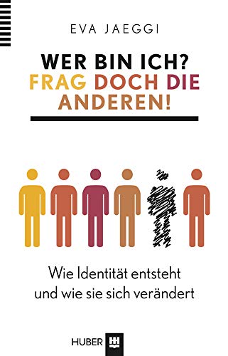 Wer bin ich? Frag doch die anderen!: Wie Identität entsteht und wie sie sich verändert