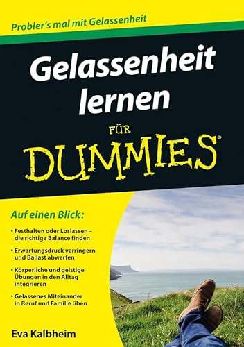 Gelassenheit lernen für Dummies: Festhalten oder Loslassen - die richtige Balance finden. Erwartungsdruck verringern und Ballast abwerfen. Körperliche ... Miteinander in Beruf und Familie üben