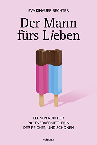 Der Mann fürs Lieben: Lernen von der Partnervermittlerin der Reichen und Schönen