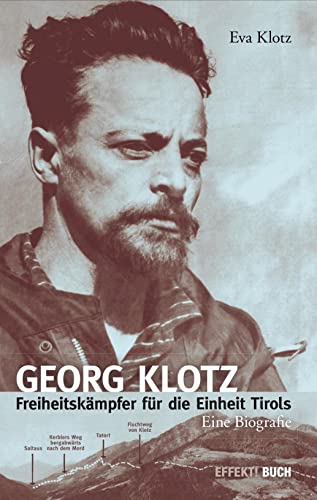 Georg Klotz: Freiheitskämpfer für die Einheit Tirols