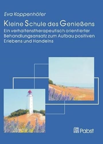 Kleine Schule des Geniessens: Ein verhaltenstherapeutisch orientierter Behandlungsansatz zum Aufbau positiven Erlebens und Handelns von Pabst, Wolfgang Science