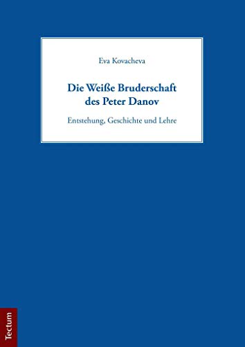 Die Weiße Bruderschaft des Peter Danov: Entstehung, Geschichte und Lehre von Tectum Verlag