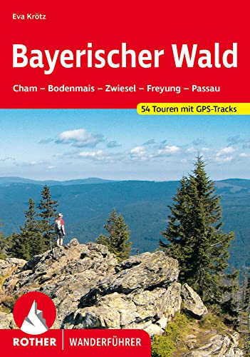 Bayerischer Wald: Cham – Bodenmais – Zwiesel – Freyung – Passau. 54 Touren mit GPS-Tracks (Rother Wanderführer) von Bergverlag Rother