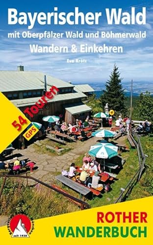 Bayerischer Wald - Wandern & Einkehren: mit Oberpfälzer Wald und Böhmerwald. 54 Touren. Mit GPS-Daten (Rother Wanderbuch)