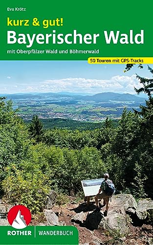 kurz & gut! Bayerischer Wald: mit Oberpfälzer Wald und Böhmerwald. 50 Touren. Mit GPS-Tracks (Rother Wanderbuch) von Bergverlag Rother