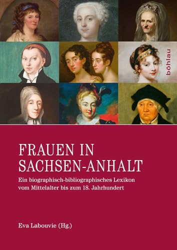 Frauen in Sachsen-Anhalt: Ein biographisch-bibliographisches Lexikon vom Mittelalter bis zum 18. Jahrhundert