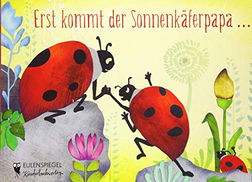 Erst kommt der Sonnenkäferpapa ... (Eulenspiegel Kinderbuchverlag)