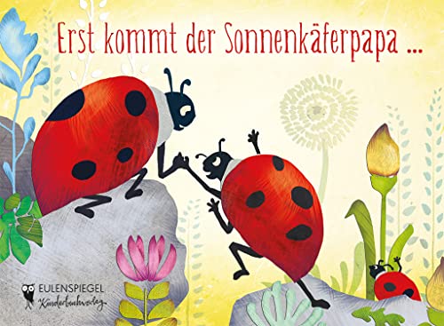 Erst kommt der Sonnenkäferpapa ... (Eulenspiegel Kinderbuchverlag)