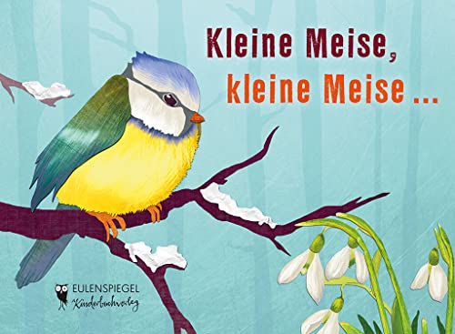 Kleine Meise, kleine Meise: Bilderbuch (Eulenspiegel Kinderbuch)