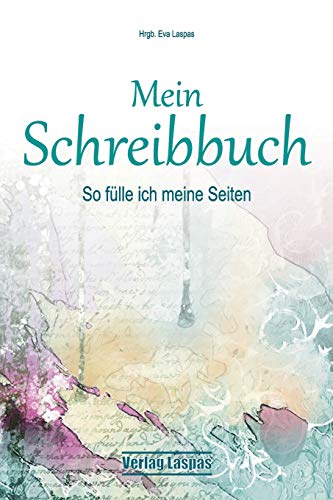 Mein Schreibbuch: So fülle ich meine Seiten - Motivation für dein Leben (Veränderung und Selbsterfahrung)