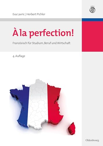 A la perfection!: Französisch für Studium, Beruf und Wirtschaft von De Gruyter Oldenbourg