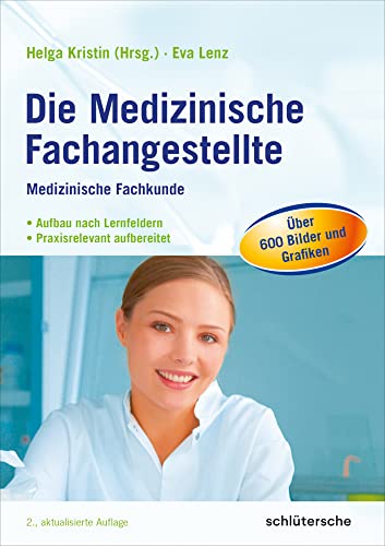 Die Medizinische Fachangestellte: Medizinische Fachkunde. Aufbau nach Lernfeldern. Praxisrelevant aufbereitet