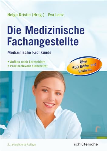 Die Medizinische Fachangestellte: Medizinische Fachkunde. Aufbau nach Lernfeldern. Praxisrelevant aufbereitet von Schltersche Verlag