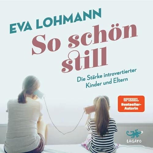 So schön still: Die Stärke introvertierter Kinder und Eltern von Lagato Verlag