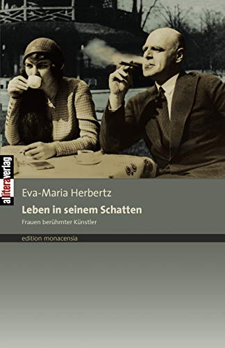Leben in seinem Schatten: Frauen berühmter Künstler (Beiträge zur Geschichtswissenschaft) von Allitera Verlag