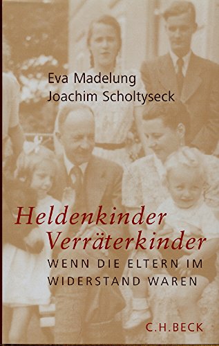 Heldenkinder, Verräterkinder: Wenn die Eltern im Widerstand waren