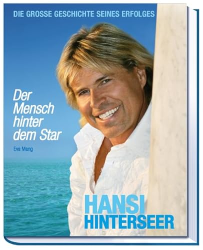 Hansi Hinterseer: Der Mensch hinter dem Star - Die große Geschichte seines Erfolges