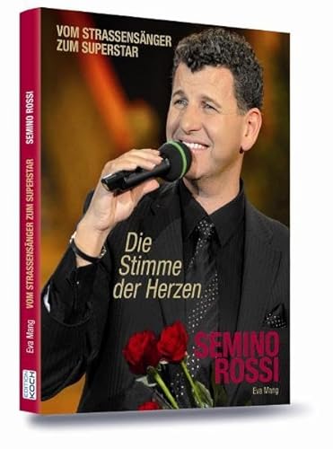 Semino Rossi: Die Stimme der Herzen - Vom Straßensänger zum Superstar: Vom Strassensänger zum Superstar