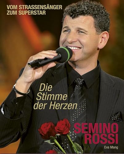 Semino Rossi: Die Stimme der Herzen - Vom Straßensänger zum Superstar: Vom Strassensänger zum Superstar von Edition Koch