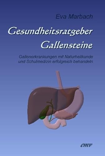Gesundheitsratgeber Gallensteine: Gallenerkrankungen mit Naturheilkunde und Schulmedizin erfolgreich behandeln