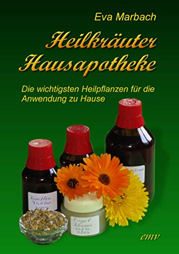 Heilkräuter Hausapotheke: Die wichtigsten Heilpflanzen für die Anwendung zu Hause von Marbach, Eva Verlag