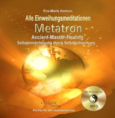 Metatron - Ancient-Master-Healing - Selbstermächtigung durch Selbsteinweihung: Selbstermächtigung durch Selbsteinweihung - Alle Einweihungsmediationen aus dem Buch