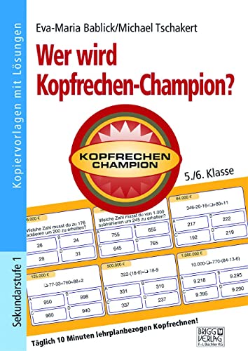 Wer wird Kopfrechen-Champion? 5./6. Klasse: Täglich 10 Minuten lehrplanbezogen Kopfrechnen! von Brigg Verlag KG