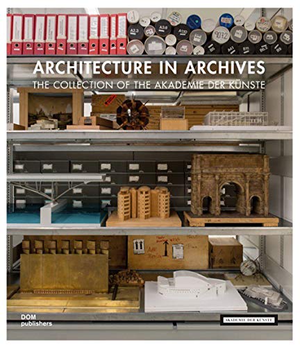 Architecture in Archives: The Collection of the Akademie der Künste von Dom Publishers