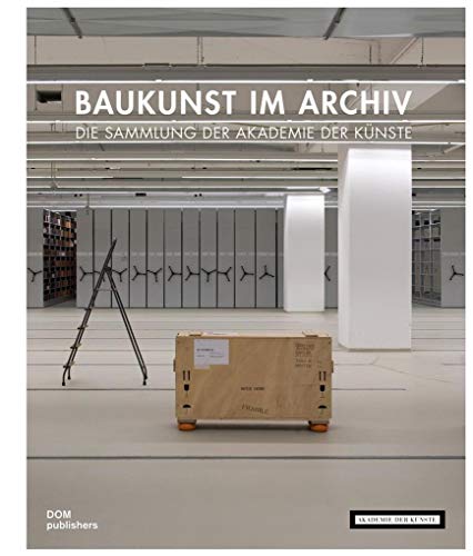 Baukunst im Archiv: Die Sammlung der Akademie der Künste
