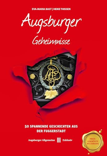 Augsburger Geheimnisse: 50 Spannende Geschichten aus der Fuggerstadt (Geheimnisse der Heimat: 50 Spannende Geschichten) von Bast Medien GmbH