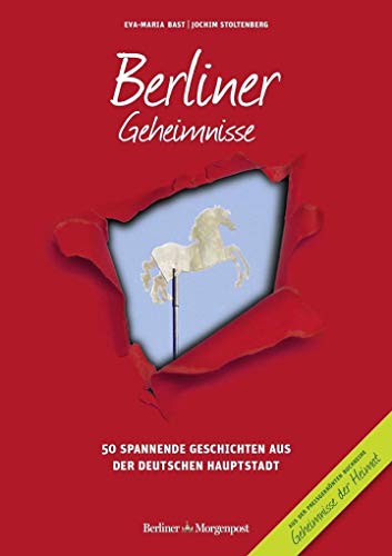 Berliner Geheimnisse: 50 Spannende Geschichten aus der Hauptstadt (Geheimnisse der Heimat: 50 Spannende Geschichten)