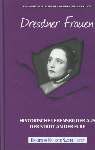 Dresdner Frauen: Historische Lebensbilder aus der Stadt an der Elbe