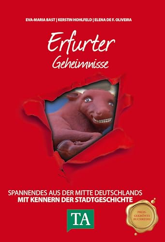 Erfurter Geheimnisse: Spannendes aus der Mitte Deutschlands Erfurter Geheimnisse: Spannendes aus der Mitte Deutschlands von Bast Medien GmbH