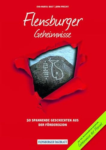 Flensburger Geheimnisse: 50 Spannende Geschichten aus der Förderegion (Geheimnisse der Heimat: 50 Spannende Geschichten)