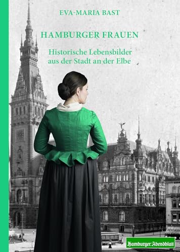 Hamburger Frauen: Historische Lebensbilder aus der Stadt an der Elbe