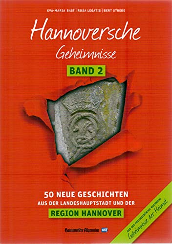 Hannoversche Geheimnisse Band 2: 50 Neue Geschichten aus der Landeshauptstadt und der Region Hannover (Geheimnisse der Heimat: 50 Spannende Geschichten)