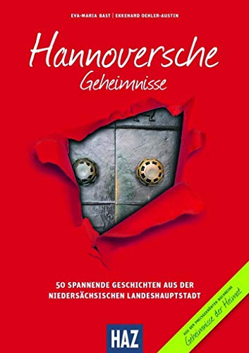 Hannoversche Geheimnisse: 50 Spannende Geschichten aus der niedersächsischen Landeshauptstadt (Geheimnisse der Heimat: 50 Spannende Geschichten) von Bast Medien GmbH