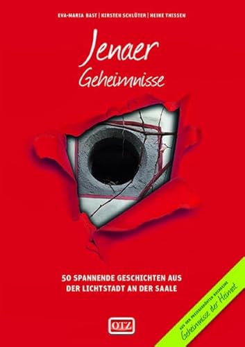 Jenaer Geheimnisse: 50 Spannende Geschichten aus der Lichtstadt an der Saale (Geheimnisse der Heimat: 50 Spannende Geschichten)